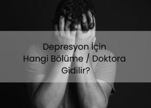 Depresyon İçin Hangi Bölüme Gidilir?